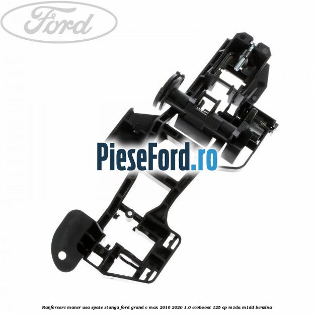 Ranforsare maner usa spate stanga Ford Grand C-Max 2016-2020 1.0 EcoBoost 125 cp M1DA, M1DD benzina