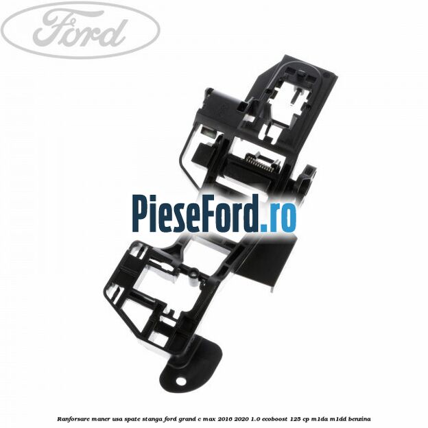Ranforsare maner usa spate stanga Ford Grand C-Max 2016-2020 1.0 EcoBoost 125 cp M1DA, M1DD benzina