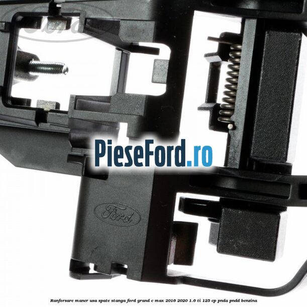 Ranforsare maner usa spate stanga Ford Grand C-Max 2016-2020 1.6 Ti 125 cp Ranforsare maner usa spate stanga Ford Grand C-Max 2016-2020 1.6 Ti 125 cp PNDA, PNDD benzina