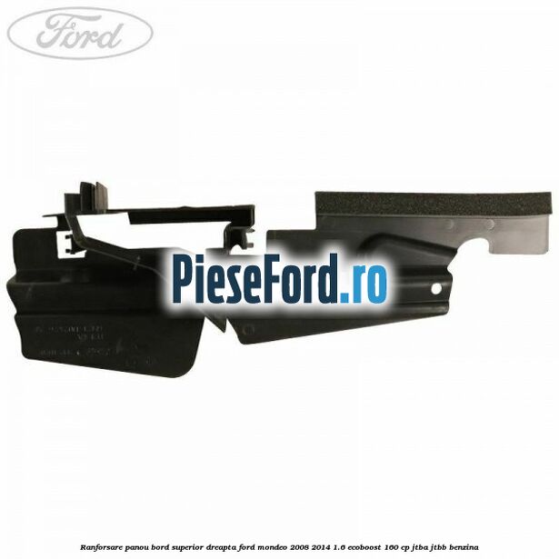 Ranforsare panou bord superior dreapta Ford Mondeo 2008-2014 1.6 EcoBoost 160 cp Ranforsare panou bord superior dreapta Ford Mondeo 2008-2014 1.6 EcoBoost 160 cp JTBA, JTBB benzina