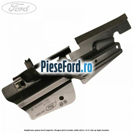 Ranforsare panou bord superior dreapta Ford Mondeo 2008-2014 1.6 Ti 120 cp KGBA benzina