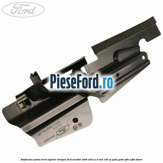Ranforsare panou bord superior dreapta Ford Mondeo 2008-2014 2.0 TDCi 140 cp QXBA, QXBB, UFBA, UFBB diesel