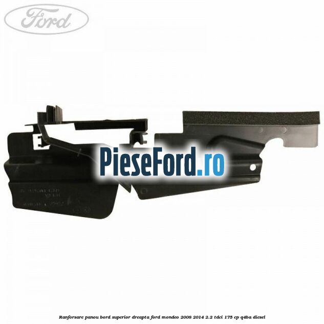 Ranforsare panou bord superior dreapta Ford Mondeo 2008-2014 2.2 TDCi 175 cp Q4BA diesel