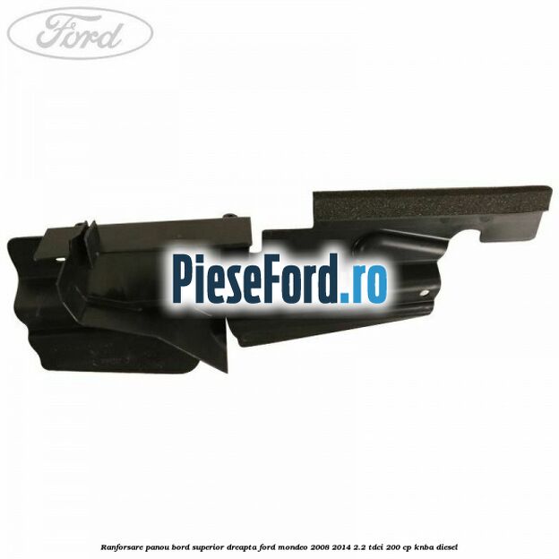 Ranforsare panou bord superior dreapta Ford Mondeo 2008-2014 2.2 TDCi 200 cp KNBA diesel