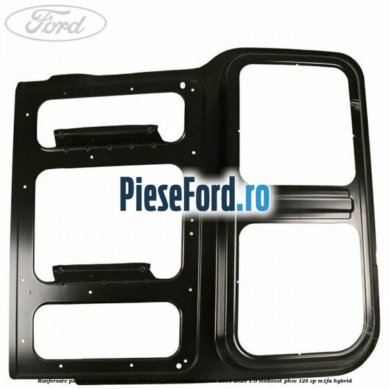Ranforsare panou lateral dreapta model scurt Ford Transit Custom 2019-2023 1.0 EcoBoost PHEV 125 cp M1FA Hybrid