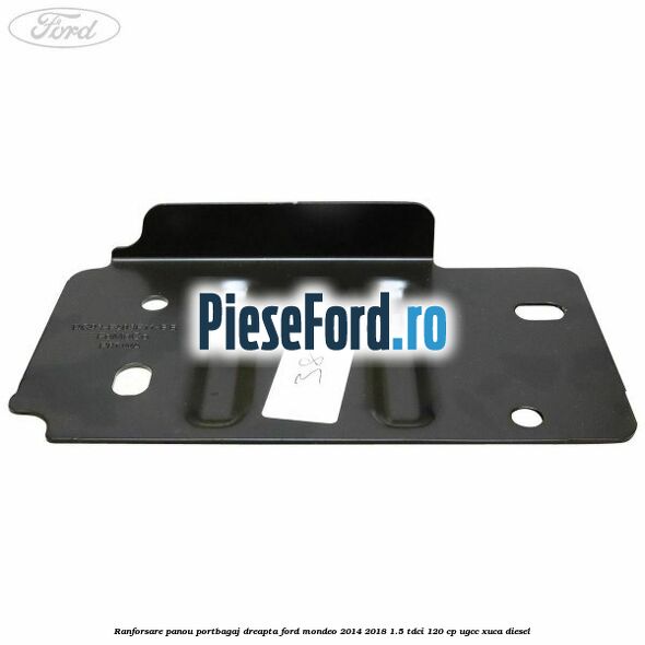 Ranforsare panou portbagaj dreapta Ford Mondeo 2014-2018 1.5 TDCi 120 cp UGCC, XUCA diesel