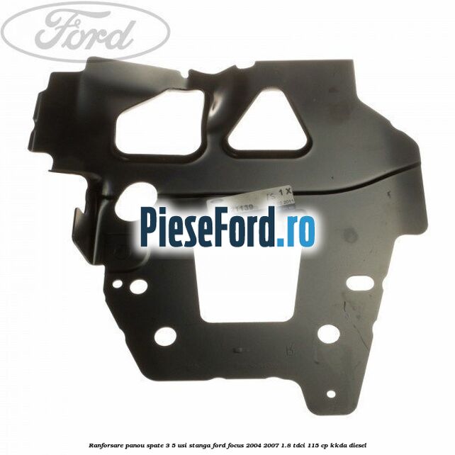 Ranforsare panou spate 3/5 usi stanga Ford Focus 2004-2007 1.8 TDCi 115 cp KKDA diesel