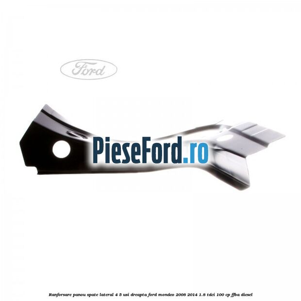 Ranforsare panou spate lateral 4/5 usi dreapta Ford Mondeo 2008-2014 1.8 TDCi 100 cp FFBA diesel