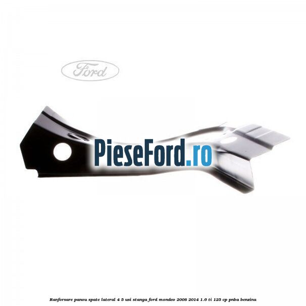Ranforsare panou spate lateral 4/5 usi stanga Ford Mondeo 2008-2014 1.6 Ti 125 cp Ranforsare panou spate lateral 4/5 usi stanga Ford Mondeo 2008-2014 1.6 Ti 125 cp PNBA benzina