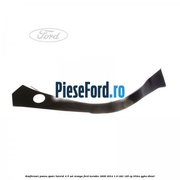 Ranforsare panou spate lateral 4/5 usi stanga Ford Mondeo 2008-2014 1.8 TDCi 125 cp KHBA, QYBA diesel