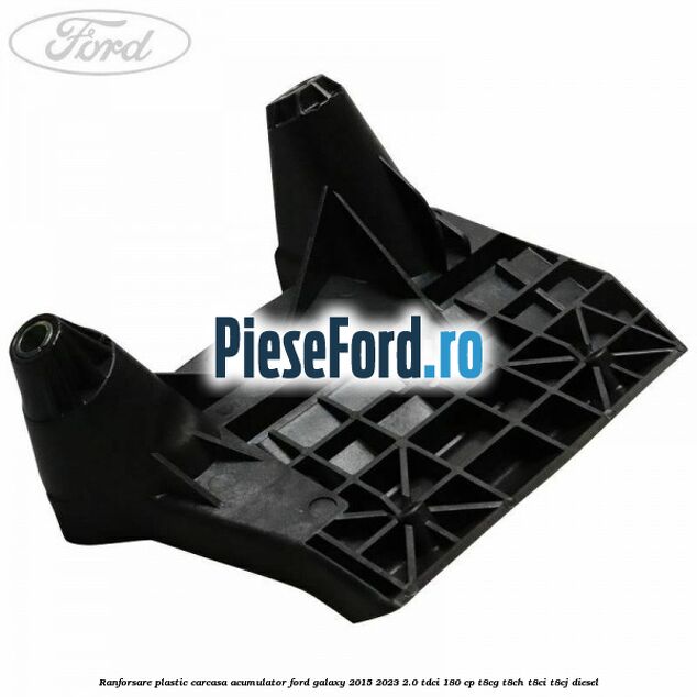 Ranforsare plastic carcasa acumulator Ford Galaxy 2015-2023 2.0 TDCi 180 cp T8CG, T8CH, T8CI, T8CJ diesel