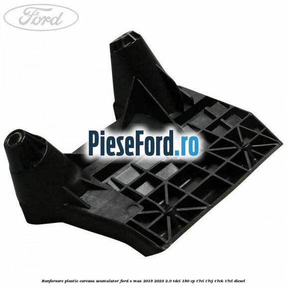 Ranforsare plastic carcasa acumulator Ford S-Max 2015-2023 2.0 TDCi 150 cp T7CI, T7CJ, T7CK, T7CL diesel