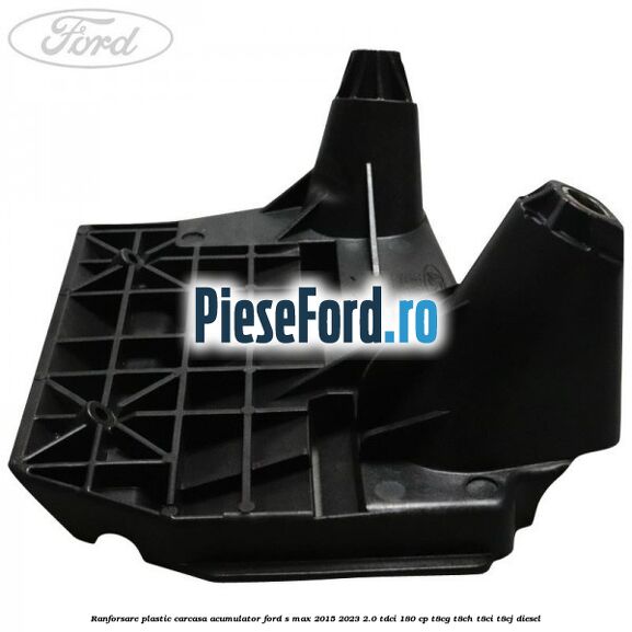 Ranforsare plastic carcasa acumulator Ford S-Max 2015-2023 2.0 TDCi 180 cp T8CG, T8CH, T8CI, T8CJ diesel