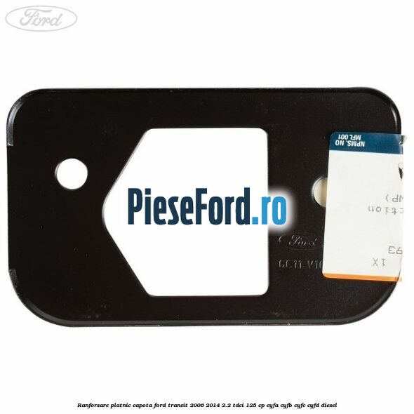 Ranforsare platnic capota Ford Transit 2006-2014 2.2 TDCi 125 cp CYFA, CYFB, CYFC, CYFD diesel