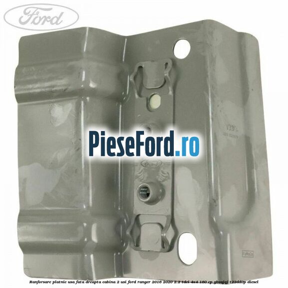 Ranforsare platnic usa fata dreapta cabina 2 usi Ford Ranger 2016-2020 2.2 TDCi 4x4 160 cp Ranforsare platnic usa fata dreapta cabina 2 usi Ford Ranger 2016-2020 2.2 TDCi 4x4 160 cp GBVAJQJ, T22DD0P diesel