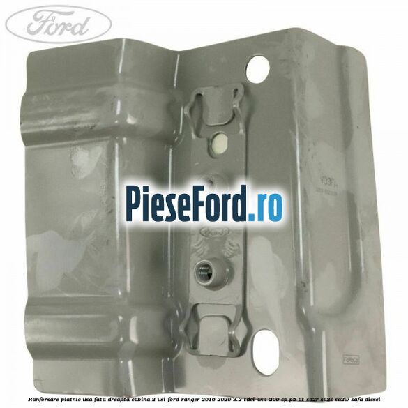 Ranforsare platnic usa fata dreapta cabina 2 usi Ford Ranger 2016-2020 3.2 TDCi 4x4 200 cp Ranforsare platnic usa fata dreapta cabina 2 usi Ford Ranger 2016-2020 3.2 TDCi 4x4 200 cp P5-AT, SA2R, SA2S, SA2W, SAFA diesel