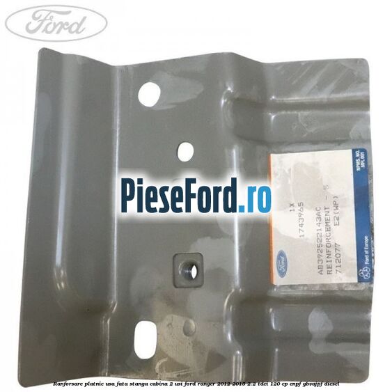 Ranforsare platnic usa fata stanga cabina 2 usi Ford Ranger 2012-2015 2.2 TDCi 120 cp Ranforsare platnic usa fata stanga cabina 2 usi Ford Ranger 2012-2015 2.2 TDCi 120 cp ENPF, GBVAJPF diesel