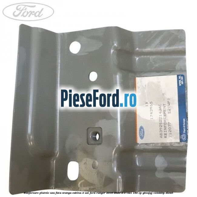 Ranforsare platnic usa fata stanga cabina 2 usi Ford Ranger 2016-2020 2.2 TDCi 160 cp GBVAJQJ, T22DD0P diesel