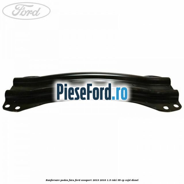Ranforsare podea fata Ford EcoSport 2013-2018 1.5 TDCi 95 cp XVJD diesel