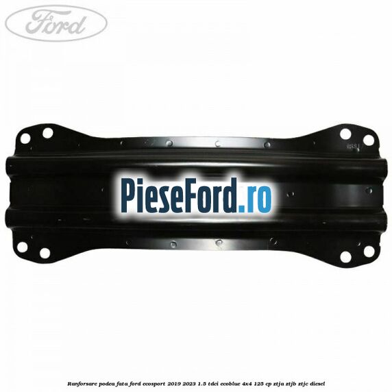 Ranforsare podea fata Ford EcoSport 2019-2023 1.5 TDCi EcoBlue 4x4 125 cp ZTJA, ZTJB, ZTJC diesel