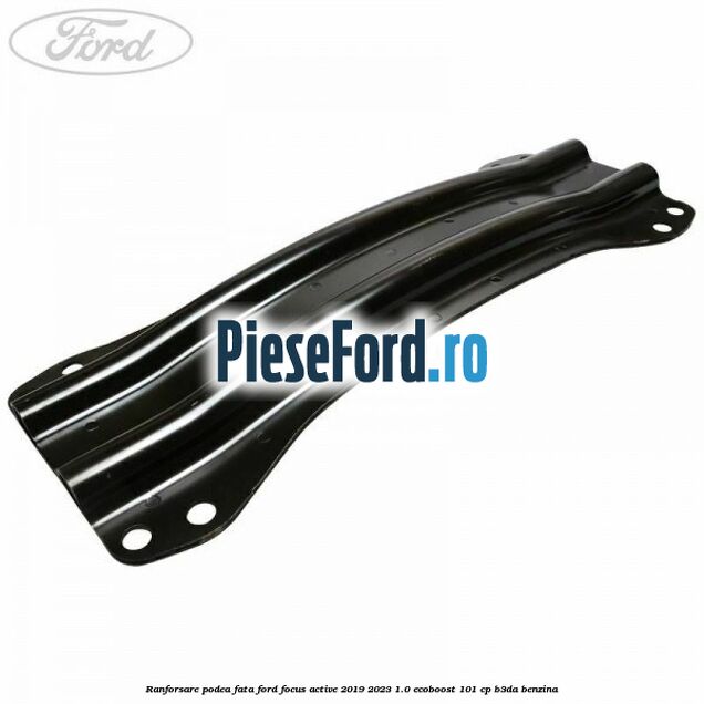 Ranforsare podea fata Ford Focus Active 2019-2023 1.0 EcoBoost 101 cp B3DA benzina