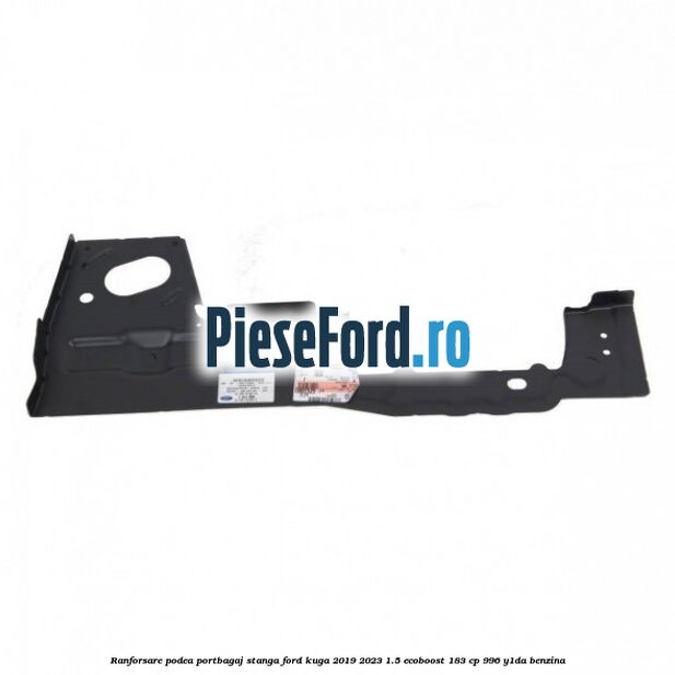 Ranforsare podea portbagaj stanga Ford Kuga 2019-2023 1.5 EcoBoost 183 cp 996, Y1DA benzina