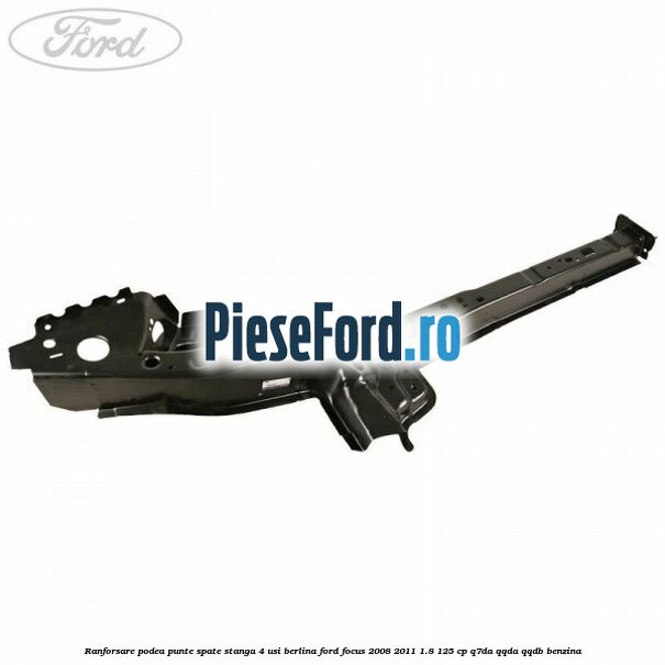 Ranforsare podea punte spate stanga 4 usi berlina Ford Focus 2008-2011 1.8 125 cp Q7DA, QQDA, QQDB benzina