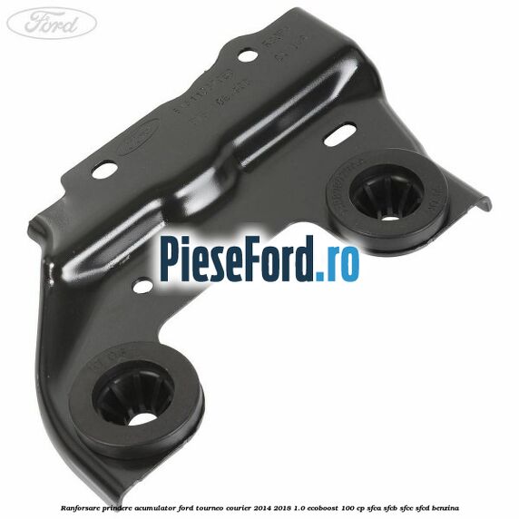 Ranforsare prindere acumulator Ford Tourneo Courier 2014-2018 1.0 EcoBoost 100 cp SFCA, SFCB, SFCC, SFCD benzina