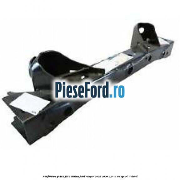 Ranforsare punte fata centru Ford Ranger 2002-2006 2.5 TD 84 cp WL-T diesel
