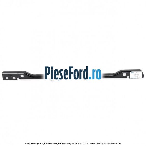 Ranforsare punte fata frontala Ford Mustang 2018-2022 2.3 EcoBoost 290 cp C23HD0D benzina
