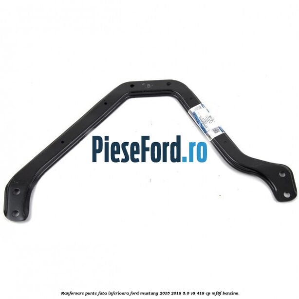 Ranforsare punte fata inferioara Ford Mustang 2015-2018 5.0 V8 418 cp MF8F benzina