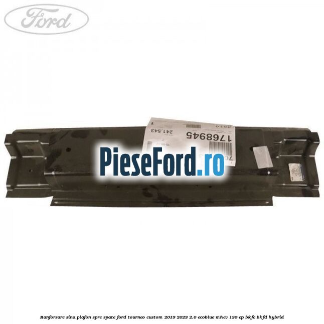 Ranforsare sina plafon spre spate Ford Tourneo Custom 2019-2023 2.0 EcoBlue mHEV 130 cp BKFC, BKFD Hybrid