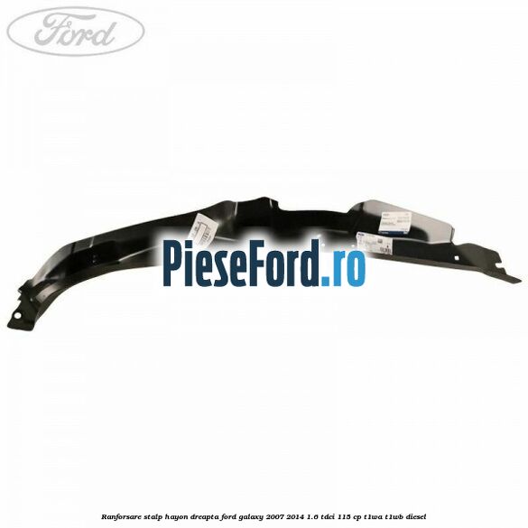 Ranforsare stalp hayon dreapta Ford Galaxy 2007-2014 1.6 TDCi 115 cp T1WA, T1WB diesel