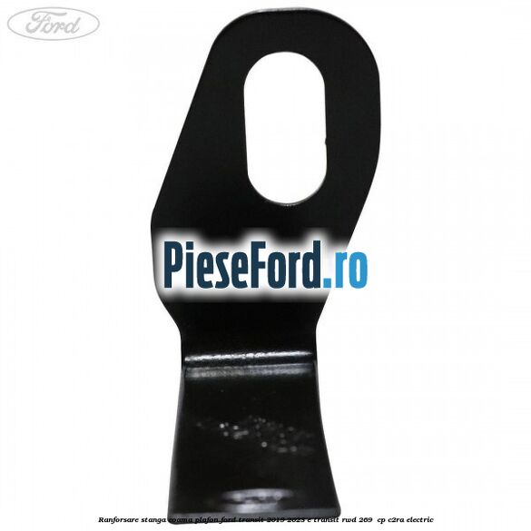 Ranforsare stanga coama plafon Ford Transit 2019-2023 E-TRANSIT RWD 269  cp C2RA electric