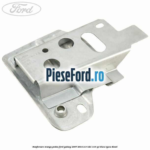 Ranforsare stanga podea Ford Galaxy 2007-2014 2.0 TDCi 115 cp KLWA, TYWA diesel