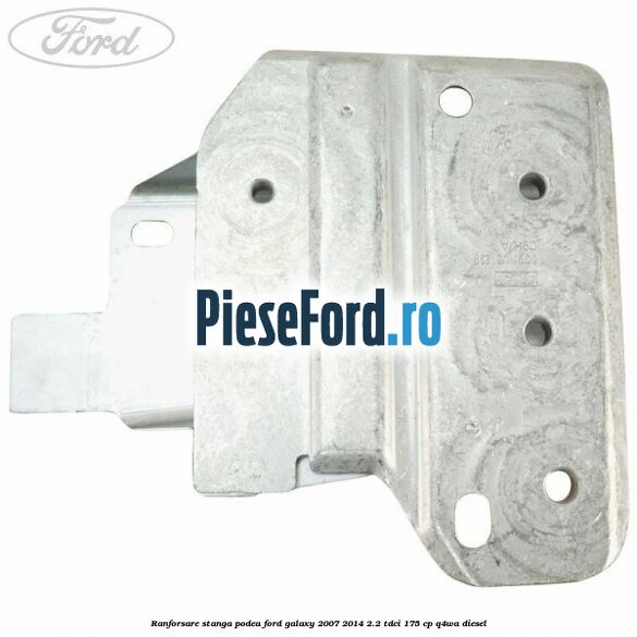 Ranforsare stanga podea Ford Galaxy 2007-2014 2.2 TDCi 175 cp Q4WA diesel