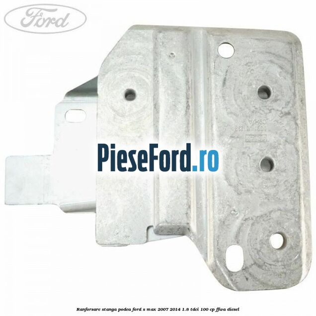Ranforsare stanga podea Ford S-Max 2007-2014 1.8 TDCi 100 cp FFWA diesel