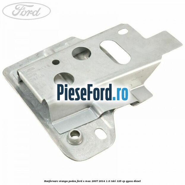 Ranforsare stanga podea Ford S-Max 2007-2014 1.8 TDCi 125 cp QYWA diesel
