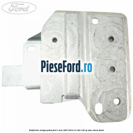 Ranforsare stanga podea Ford S-Max 2007-2014 2.0 TDCi 136 cp AZWC, UKWA diesel