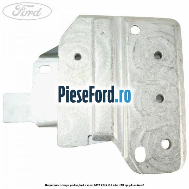 Ranforsare stanga podea Ford S-Max 2007-2014 2.2 TDCi 175 cp Q4WA diesel