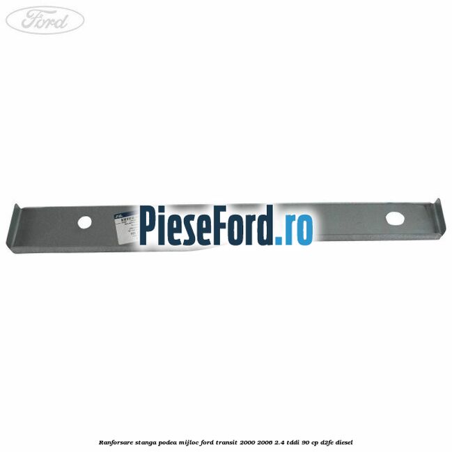 Ranforsare stanga podea mijloc Ford Transit 2000-2006 2.4 TDdi 90 cp D2FE diesel