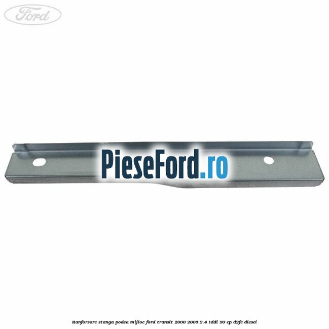 Ranforsare stanga podea mijloc Ford Transit 2000-2006 2.4 TDdi 90 cp D2FE diesel