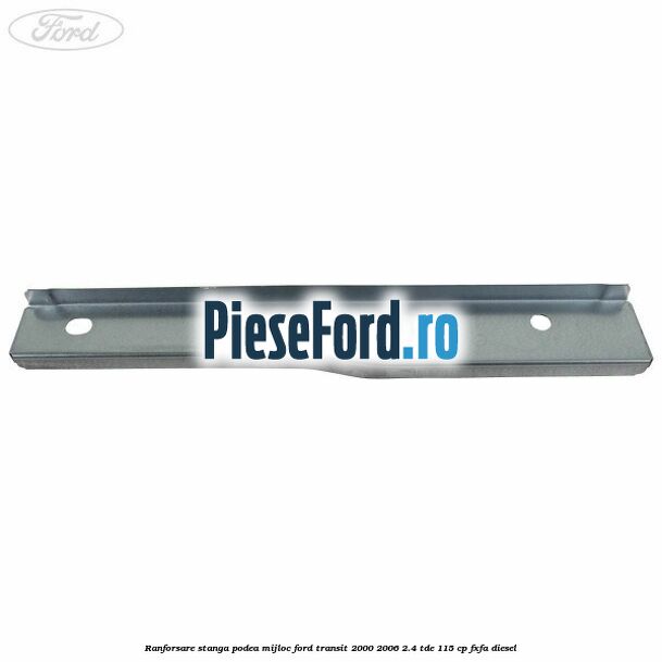 Ranforsare stanga podea mijloc Ford Transit 2000-2006 2.4 TDE 115 cp FXFA diesel
