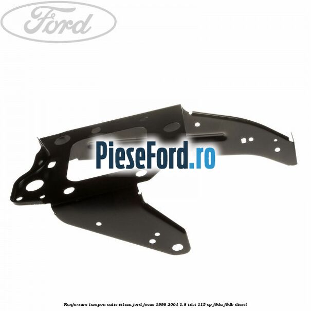 Ranforsare tampon cutie viteza Ford Focus 1998-2004 1.8 TDCi 115 cp F9DA, F9DB diesel