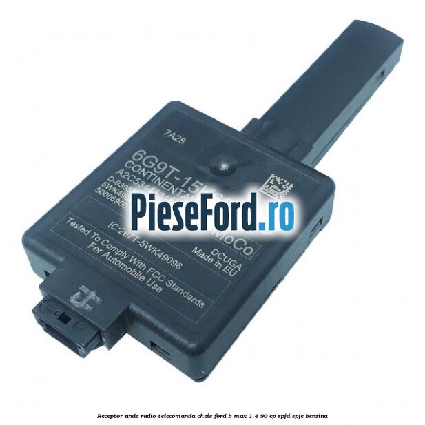 Receptor unde radio telecomanda cheie Ford B-Max 1.4 90 cp SPJD, SPJE benzina