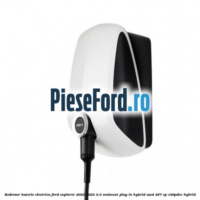 Redresor baterie electrica Ford Explorer 2020-2023 3.0 EcoBoost Plug-in Hybrid AWD 457 cp C30PDTX hybrid