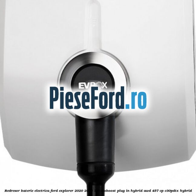 Redresor baterie electrica Ford Explorer 2020-2023 3.0 EcoBoost Plug-in Hybrid AWD 457 cp C30PDTX hybrid