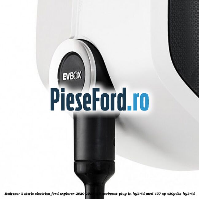 Redresor baterie electrica Ford Explorer 2020-2023 3.0 EcoBoost Plug-in Hybrid AWD 457 cp C30PDTX hybrid