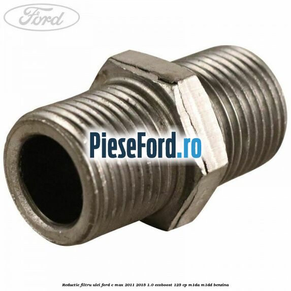 Reductie filtru ulei Ford C-Max 2011-2015 1.0 EcoBoost 125 cp M1DA, M1DD benzina