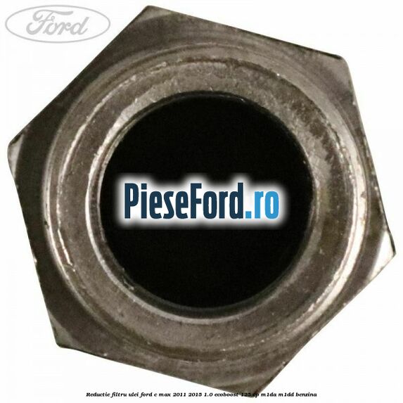 Reductie filtru ulei Ford C-Max 2011-2015 1.0 EcoBoost 125 cp M1DA, M1DD benzina